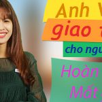 ANH VĂN GIAO TIẾP CHO NGƯỜI HOÀN TOÀN MẤT GỐC