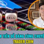 KIẾM TIỀN DỄ DÀNG CÙNG CHUYÊN GIA TRADER CRYPTO